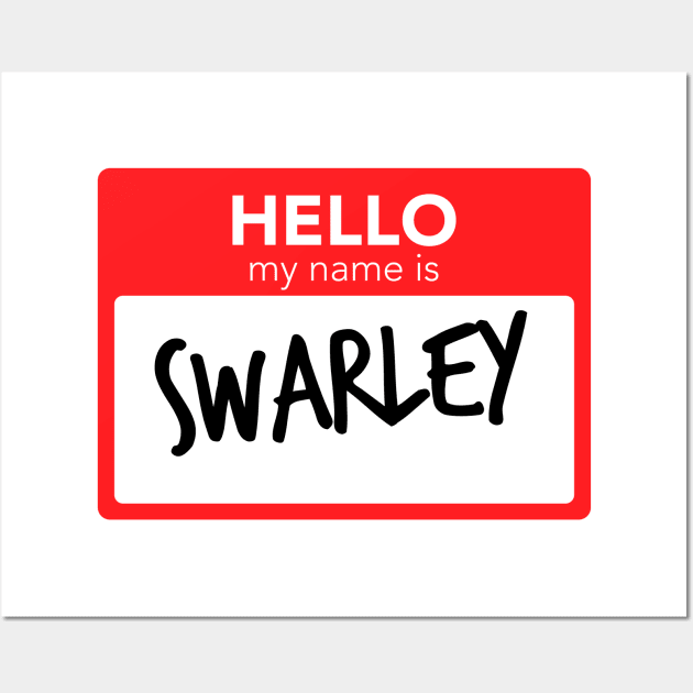 Hello My Name Is Swarley Wall Art by smilingnoodles